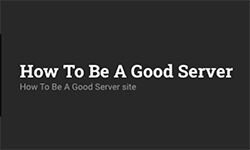Как быть хорошим сервером (howtobeagoodserver.com)