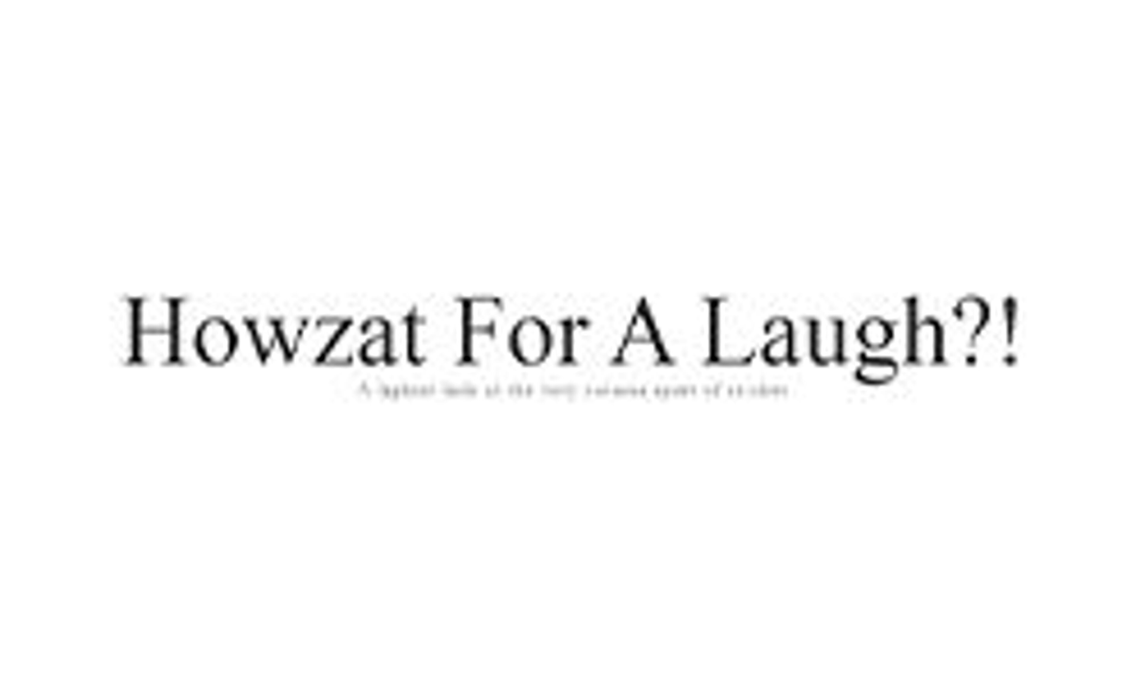 Howzat for a laugh (howzatforalaugh.com)